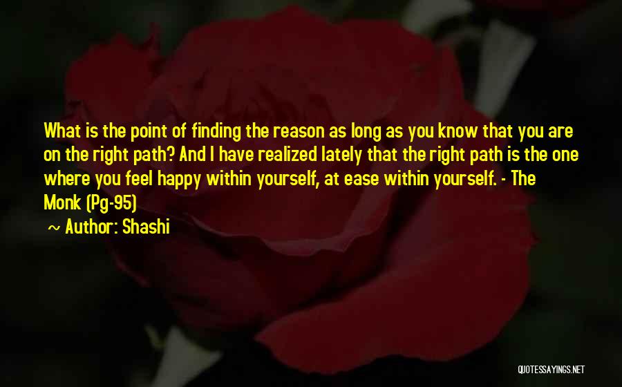 Shashi Quotes: What Is The Point Of Finding The Reason As Long As You Know That You Are On The Right Path?