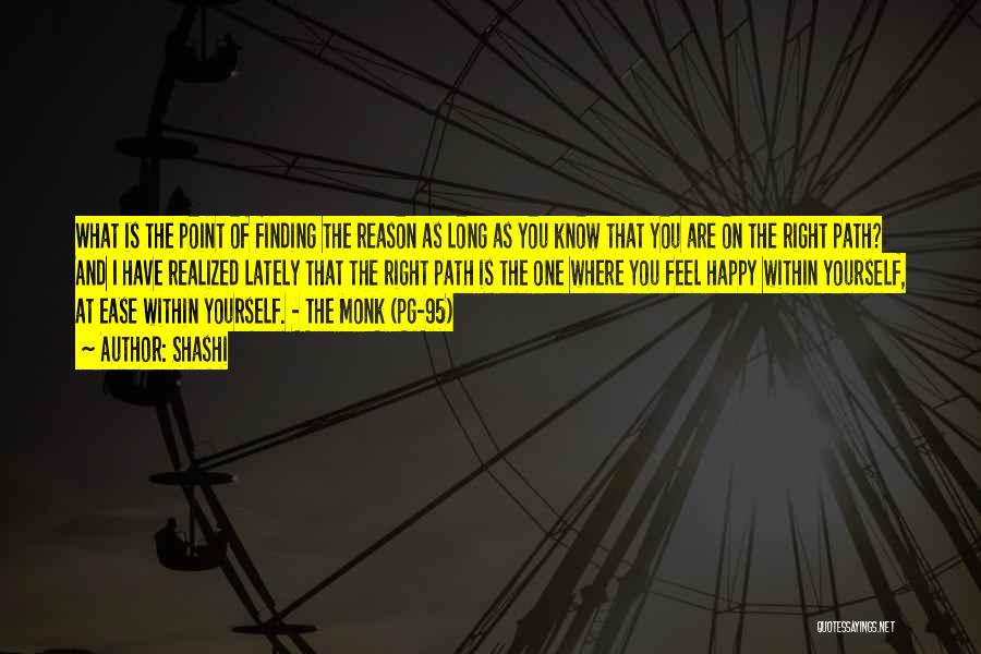 Shashi Quotes: What Is The Point Of Finding The Reason As Long As You Know That You Are On The Right Path?