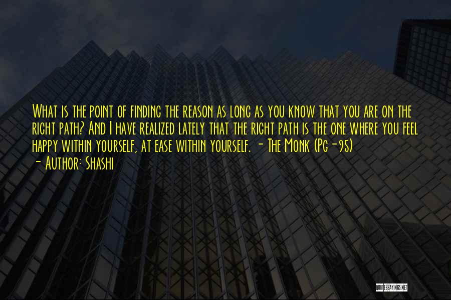 Shashi Quotes: What Is The Point Of Finding The Reason As Long As You Know That You Are On The Right Path?