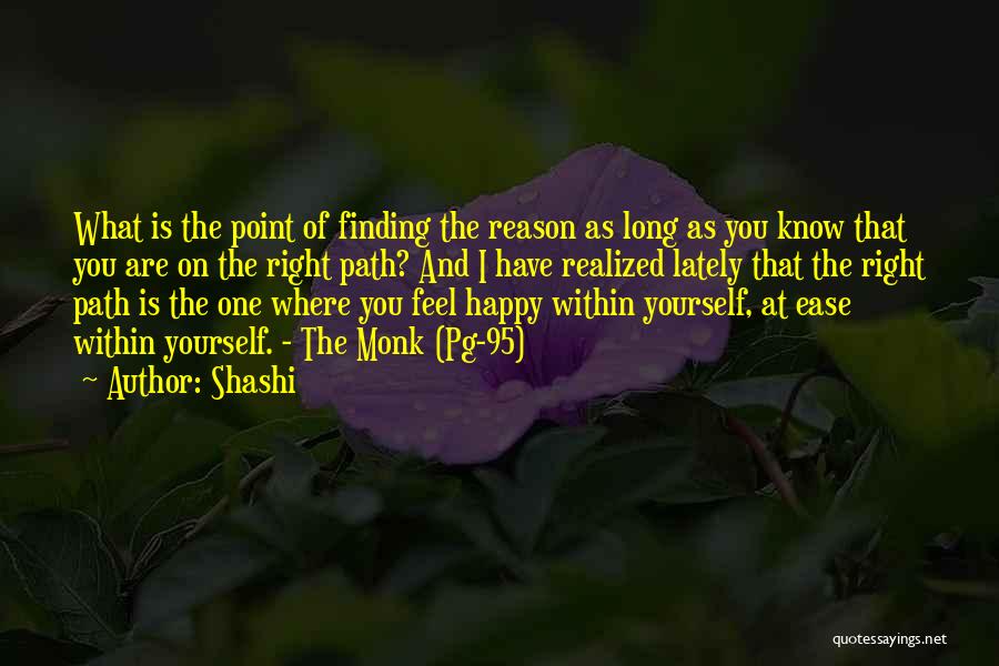 Shashi Quotes: What Is The Point Of Finding The Reason As Long As You Know That You Are On The Right Path?