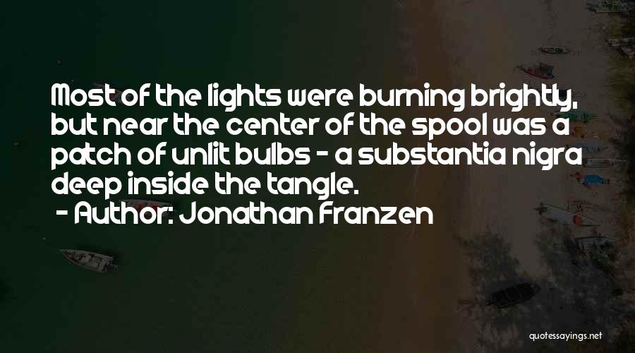 Jonathan Franzen Quotes: Most Of The Lights Were Burning Brightly, But Near The Center Of The Spool Was A Patch Of Unlit Bulbs