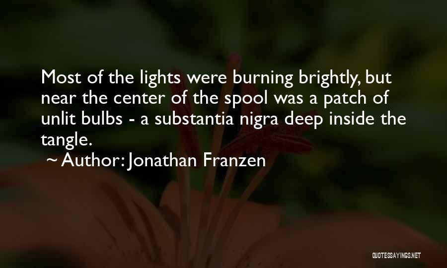 Jonathan Franzen Quotes: Most Of The Lights Were Burning Brightly, But Near The Center Of The Spool Was A Patch Of Unlit Bulbs