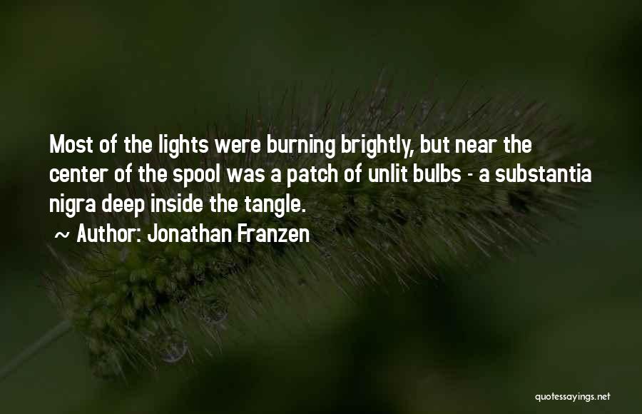 Jonathan Franzen Quotes: Most Of The Lights Were Burning Brightly, But Near The Center Of The Spool Was A Patch Of Unlit Bulbs
