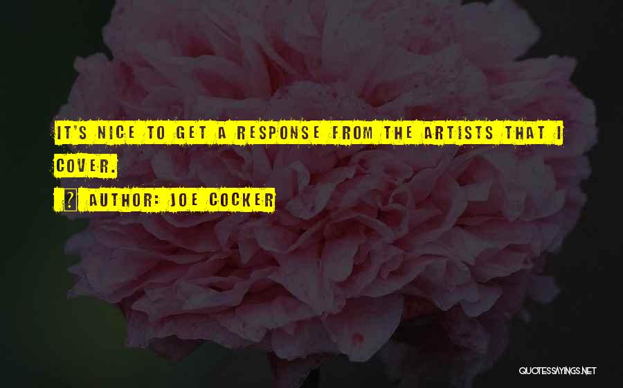 Joe Cocker Quotes: It's Nice To Get A Response From The Artists That I Cover.