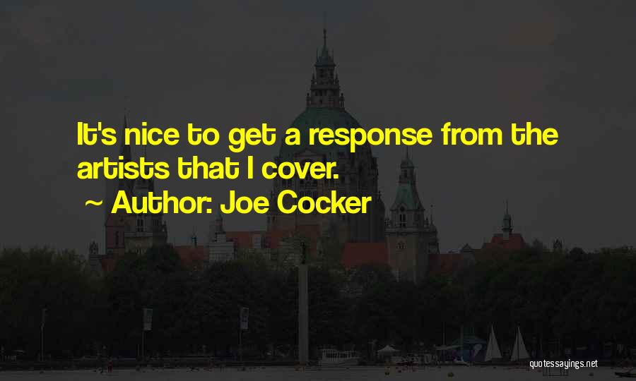 Joe Cocker Quotes: It's Nice To Get A Response From The Artists That I Cover.