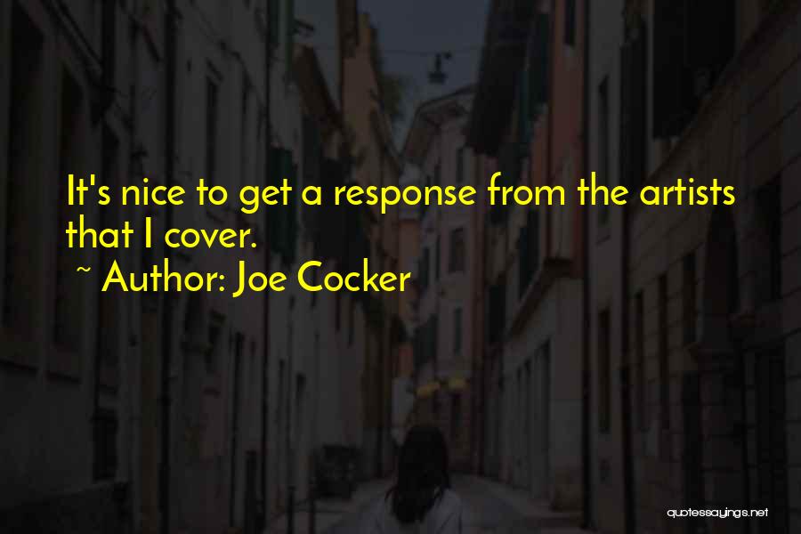 Joe Cocker Quotes: It's Nice To Get A Response From The Artists That I Cover.
