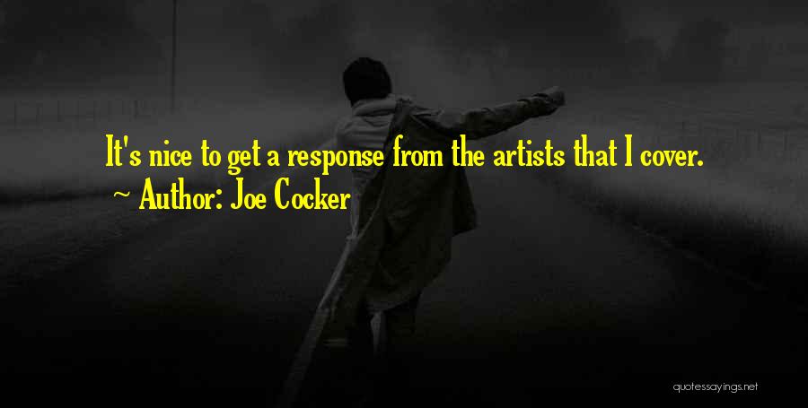 Joe Cocker Quotes: It's Nice To Get A Response From The Artists That I Cover.