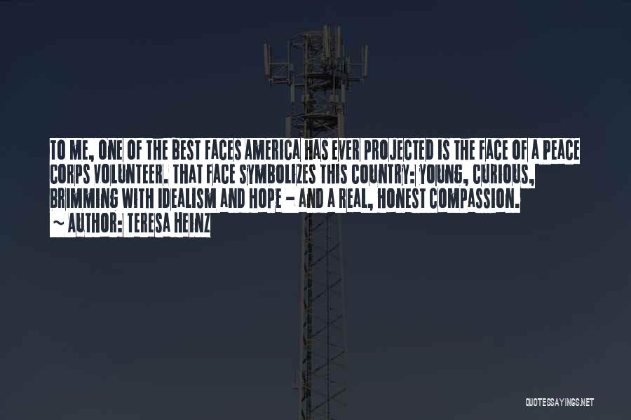 Teresa Heinz Quotes: To Me, One Of The Best Faces America Has Ever Projected Is The Face Of A Peace Corps Volunteer. That