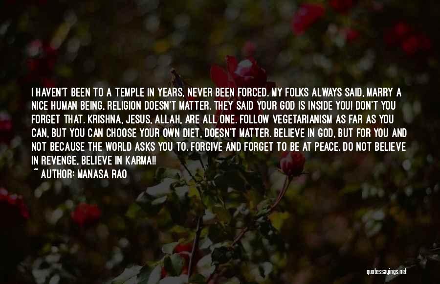 Manasa Rao Quotes: I Haven't Been To A Temple In Years, Never Been Forced. My Folks Always Said, Marry A Nice Human Being,