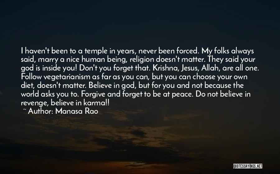 Manasa Rao Quotes: I Haven't Been To A Temple In Years, Never Been Forced. My Folks Always Said, Marry A Nice Human Being,