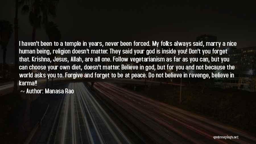 Manasa Rao Quotes: I Haven't Been To A Temple In Years, Never Been Forced. My Folks Always Said, Marry A Nice Human Being,