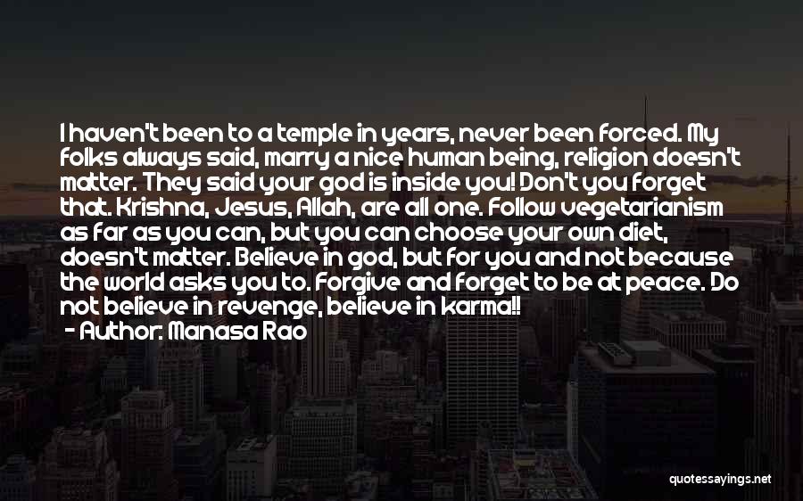 Manasa Rao Quotes: I Haven't Been To A Temple In Years, Never Been Forced. My Folks Always Said, Marry A Nice Human Being,