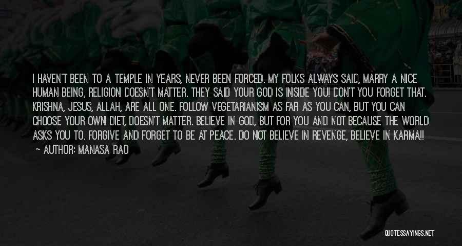 Manasa Rao Quotes: I Haven't Been To A Temple In Years, Never Been Forced. My Folks Always Said, Marry A Nice Human Being,