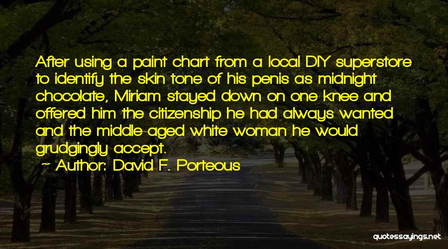 David F. Porteous Quotes: After Using A Paint Chart From A Local Diy Superstore To Identify The Skin Tone Of His Penis As Midnight