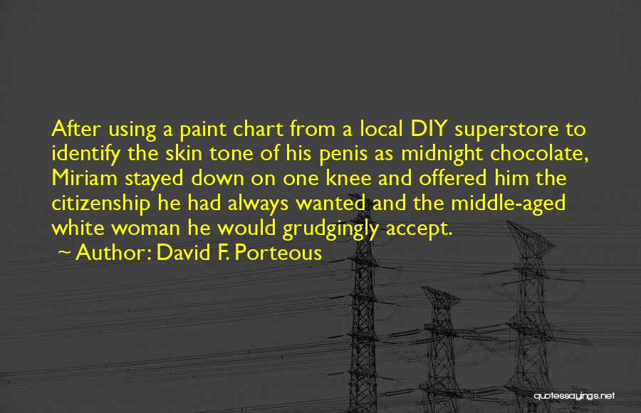 David F. Porteous Quotes: After Using A Paint Chart From A Local Diy Superstore To Identify The Skin Tone Of His Penis As Midnight