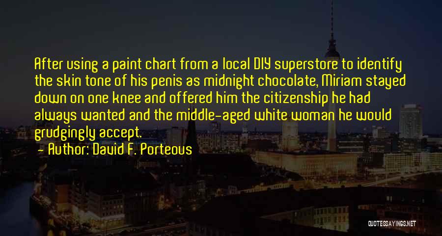 David F. Porteous Quotes: After Using A Paint Chart From A Local Diy Superstore To Identify The Skin Tone Of His Penis As Midnight