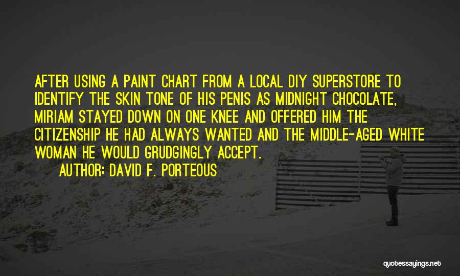 David F. Porteous Quotes: After Using A Paint Chart From A Local Diy Superstore To Identify The Skin Tone Of His Penis As Midnight