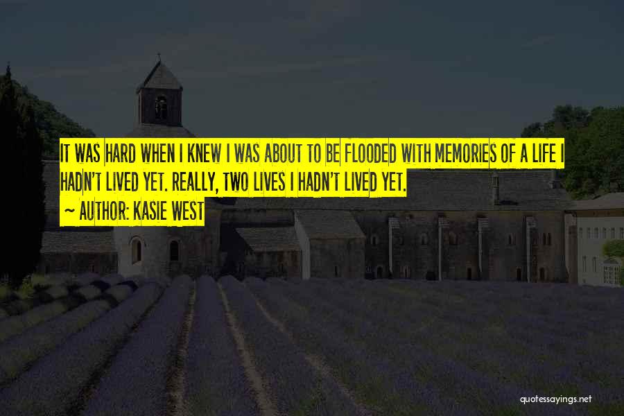 Kasie West Quotes: It Was Hard When I Knew I Was About To Be Flooded With Memories Of A Life I Hadn't Lived