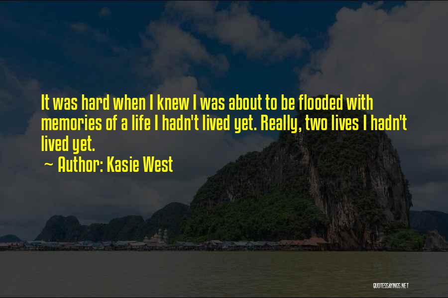 Kasie West Quotes: It Was Hard When I Knew I Was About To Be Flooded With Memories Of A Life I Hadn't Lived