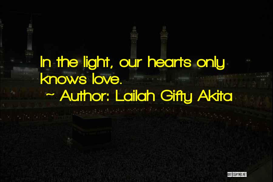 Lailah Gifty Akita Quotes: In The Light, Our Hearts Only Knows Love.