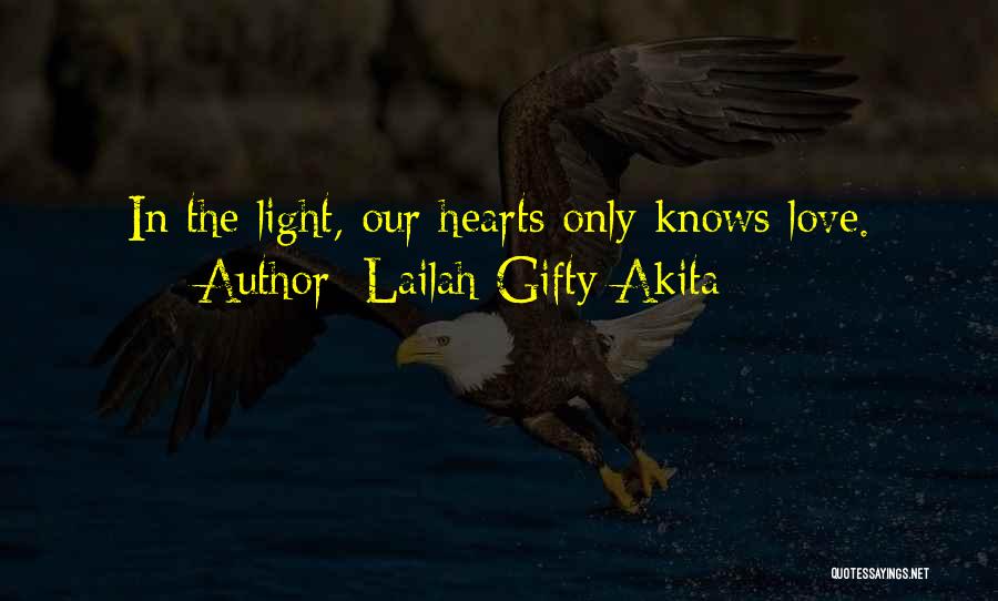 Lailah Gifty Akita Quotes: In The Light, Our Hearts Only Knows Love.
