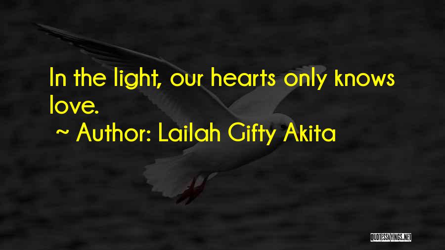 Lailah Gifty Akita Quotes: In The Light, Our Hearts Only Knows Love.