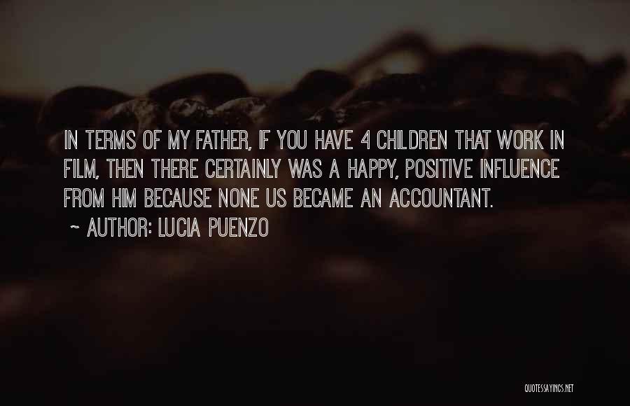 Lucia Puenzo Quotes: In Terms Of My Father, If You Have 4 Children That Work In Film, Then There Certainly Was A Happy,