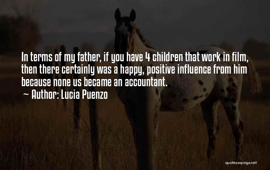 Lucia Puenzo Quotes: In Terms Of My Father, If You Have 4 Children That Work In Film, Then There Certainly Was A Happy,