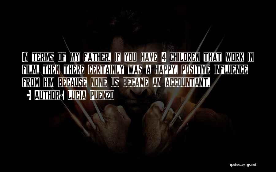 Lucia Puenzo Quotes: In Terms Of My Father, If You Have 4 Children That Work In Film, Then There Certainly Was A Happy,