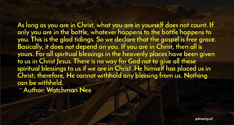 Watchman Nee Quotes: As Long As You Are In Christ, What You Are In Yourself Does Not Count. If Only You Are In