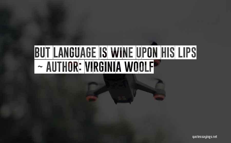 Virginia Woolf Quotes: But Language Is Wine Upon His Lips