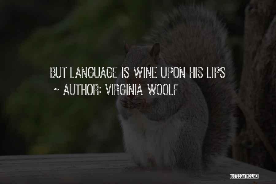 Virginia Woolf Quotes: But Language Is Wine Upon His Lips