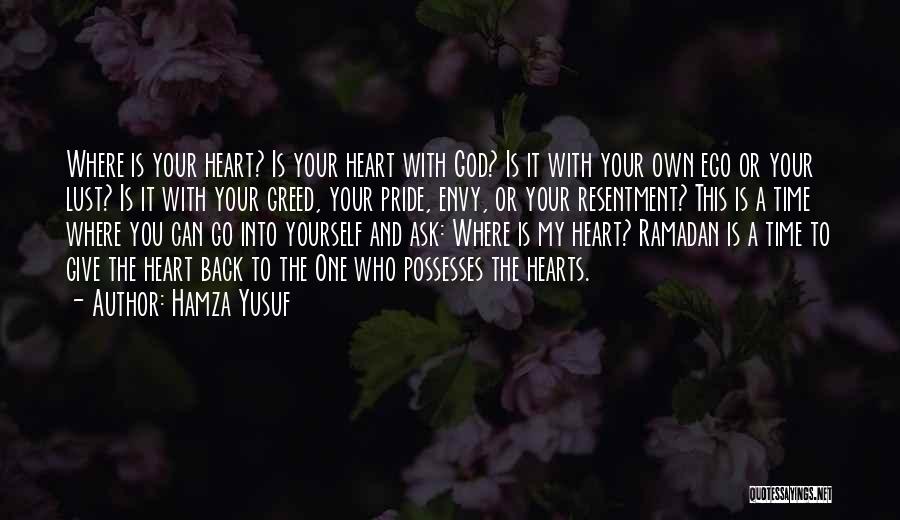 Hamza Yusuf Quotes: Where Is Your Heart? Is Your Heart With God? Is It With Your Own Ego Or Your Lust? Is It