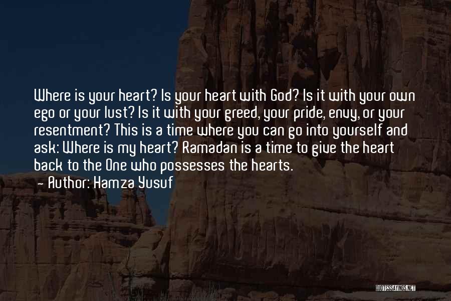 Hamza Yusuf Quotes: Where Is Your Heart? Is Your Heart With God? Is It With Your Own Ego Or Your Lust? Is It