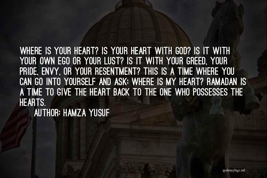 Hamza Yusuf Quotes: Where Is Your Heart? Is Your Heart With God? Is It With Your Own Ego Or Your Lust? Is It