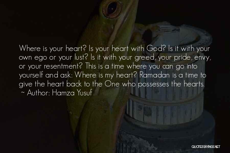 Hamza Yusuf Quotes: Where Is Your Heart? Is Your Heart With God? Is It With Your Own Ego Or Your Lust? Is It
