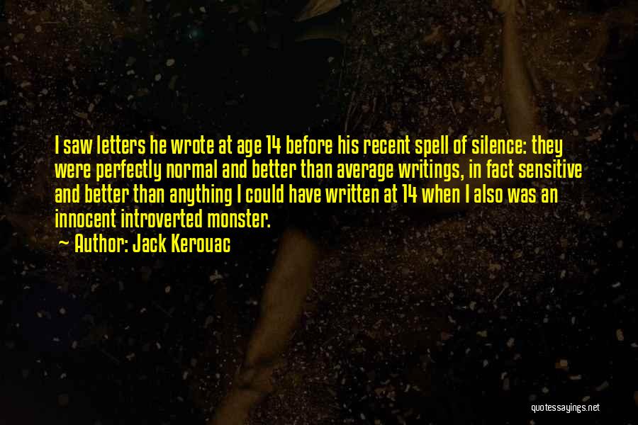 Jack Kerouac Quotes: I Saw Letters He Wrote At Age 14 Before His Recent Spell Of Silence: They Were Perfectly Normal And Better