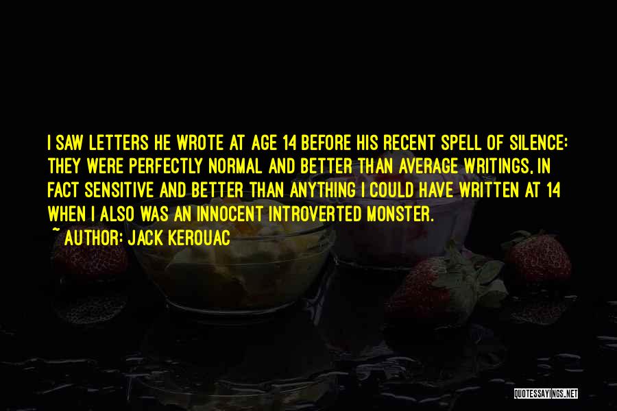 Jack Kerouac Quotes: I Saw Letters He Wrote At Age 14 Before His Recent Spell Of Silence: They Were Perfectly Normal And Better