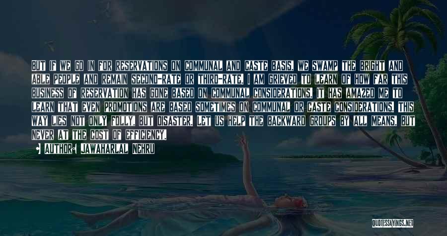 Jawaharlal Nehru Quotes: But If We Go In For Reservations On Communal And Caste Basis, We Swamp The Bright And Able People And