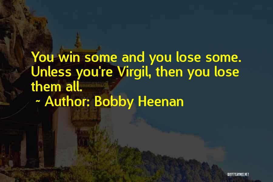 Bobby Heenan Quotes: You Win Some And You Lose Some. Unless You're Virgil, Then You Lose Them All.