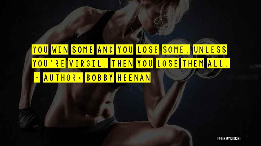 Bobby Heenan Quotes: You Win Some And You Lose Some. Unless You're Virgil, Then You Lose Them All.