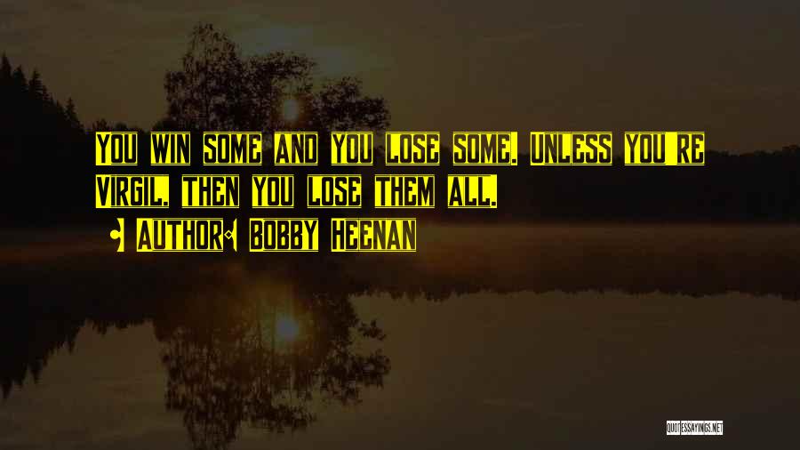 Bobby Heenan Quotes: You Win Some And You Lose Some. Unless You're Virgil, Then You Lose Them All.