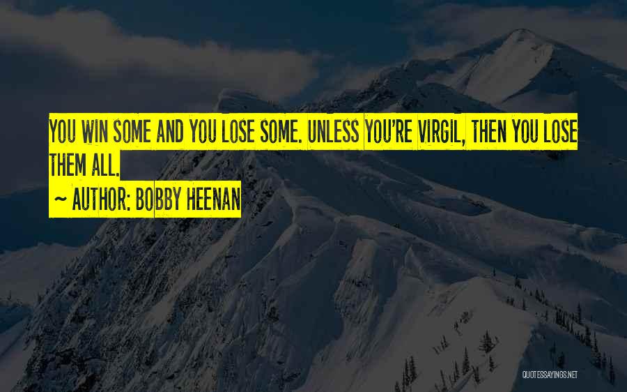 Bobby Heenan Quotes: You Win Some And You Lose Some. Unless You're Virgil, Then You Lose Them All.