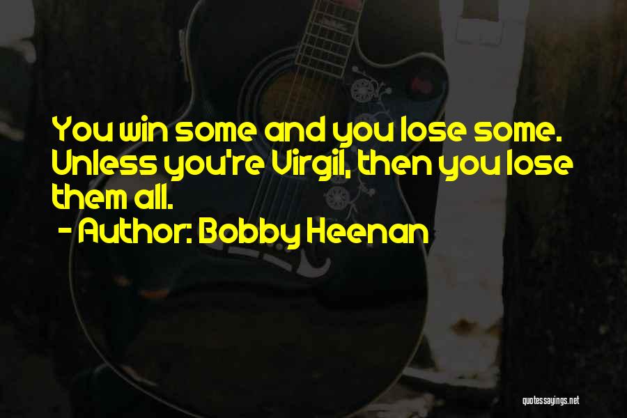 Bobby Heenan Quotes: You Win Some And You Lose Some. Unless You're Virgil, Then You Lose Them All.