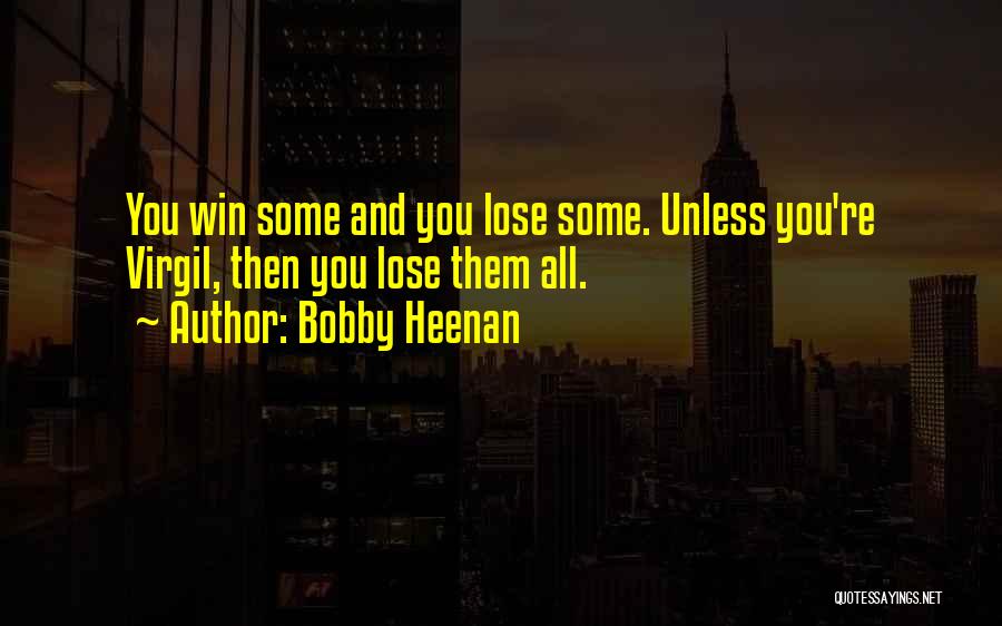 Bobby Heenan Quotes: You Win Some And You Lose Some. Unless You're Virgil, Then You Lose Them All.
