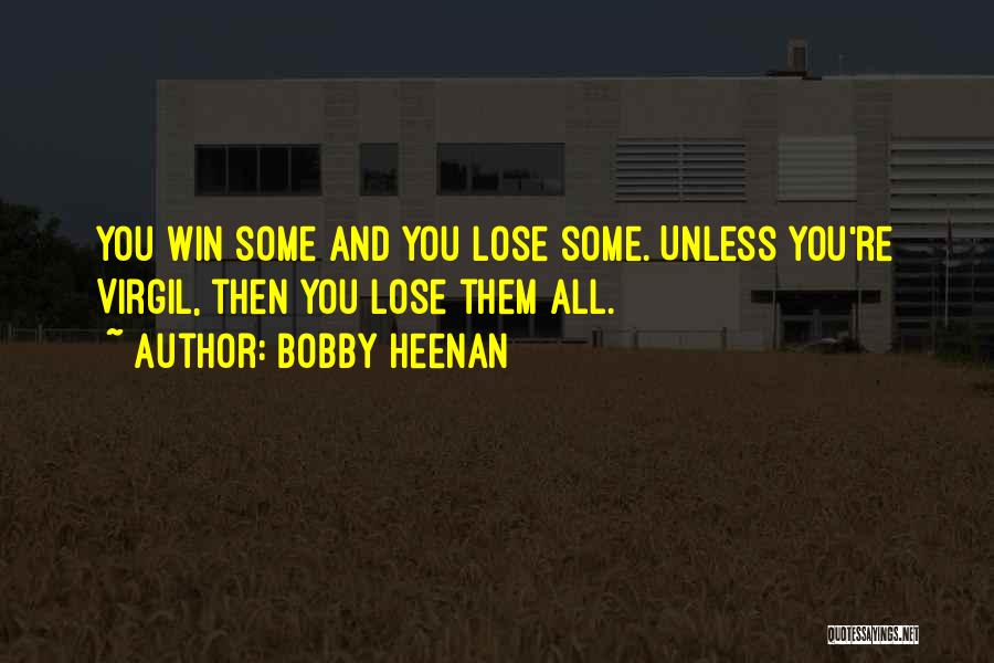 Bobby Heenan Quotes: You Win Some And You Lose Some. Unless You're Virgil, Then You Lose Them All.