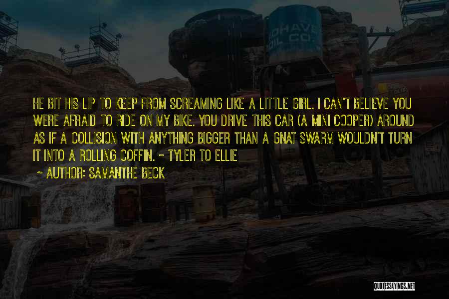 Samanthe Beck Quotes: He Bit His Lip To Keep From Screaming Like A Little Girl. I Can't Believe You Were Afraid To Ride