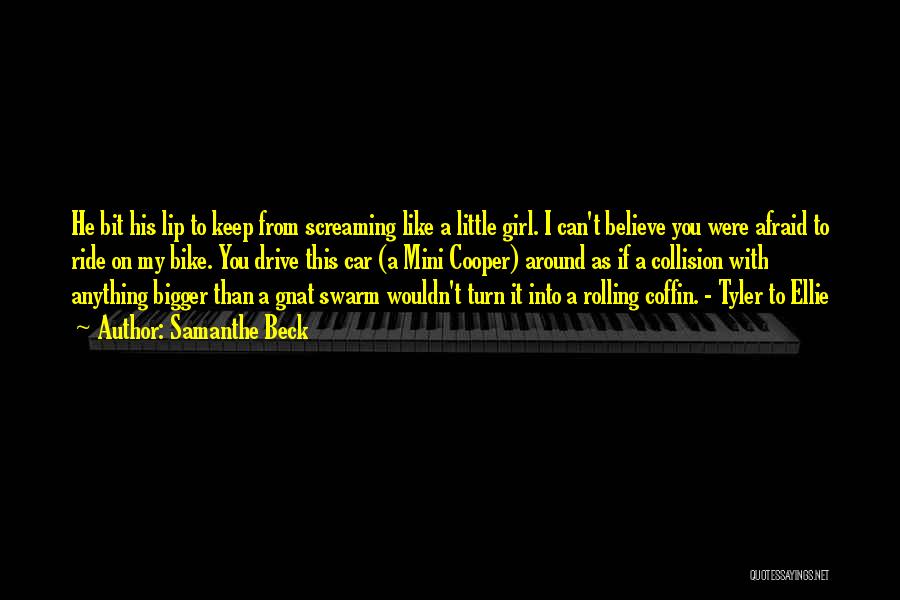 Samanthe Beck Quotes: He Bit His Lip To Keep From Screaming Like A Little Girl. I Can't Believe You Were Afraid To Ride