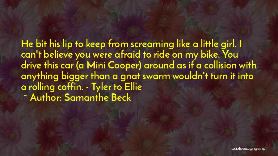 Samanthe Beck Quotes: He Bit His Lip To Keep From Screaming Like A Little Girl. I Can't Believe You Were Afraid To Ride