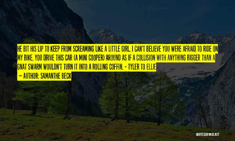 Samanthe Beck Quotes: He Bit His Lip To Keep From Screaming Like A Little Girl. I Can't Believe You Were Afraid To Ride